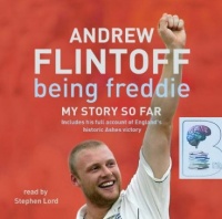 Being Freddie - My Story so Far written by Andrew Flintoff performed by Stephen Lord on CD (Abridged)